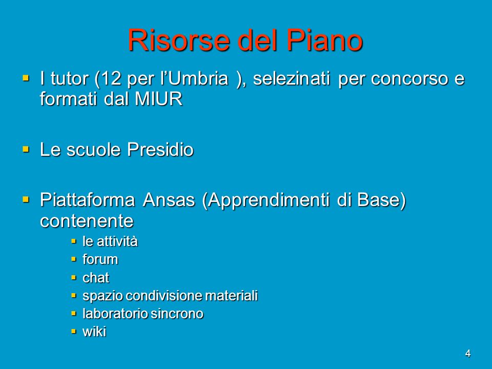 Risorse del Piano I tutor (12 per l’Umbria ), selezinati per concorso e formati dal MIUR. Le scuole Presidio.