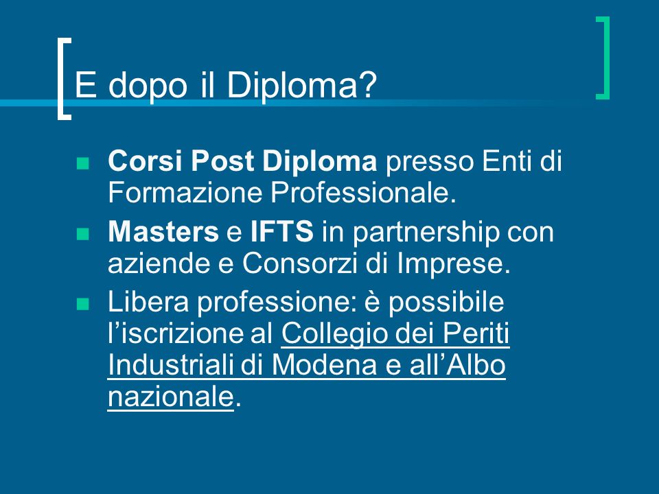 E dopo il Diploma Corsi Post Diploma presso Enti di Formazione Professionale. Masters e IFTS in partnership con aziende e Consorzi di Imprese.