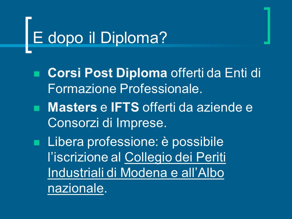 E dopo il Diploma Corsi Post Diploma offerti da Enti di Formazione Professionale. Masters e IFTS offerti da aziende e Consorzi di Imprese.