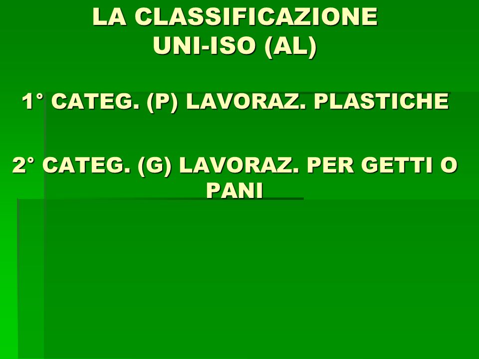 LA CLASSIFICAZIONE UNI-ISO (AL) 1° CATEG. (P) LAVORAZ