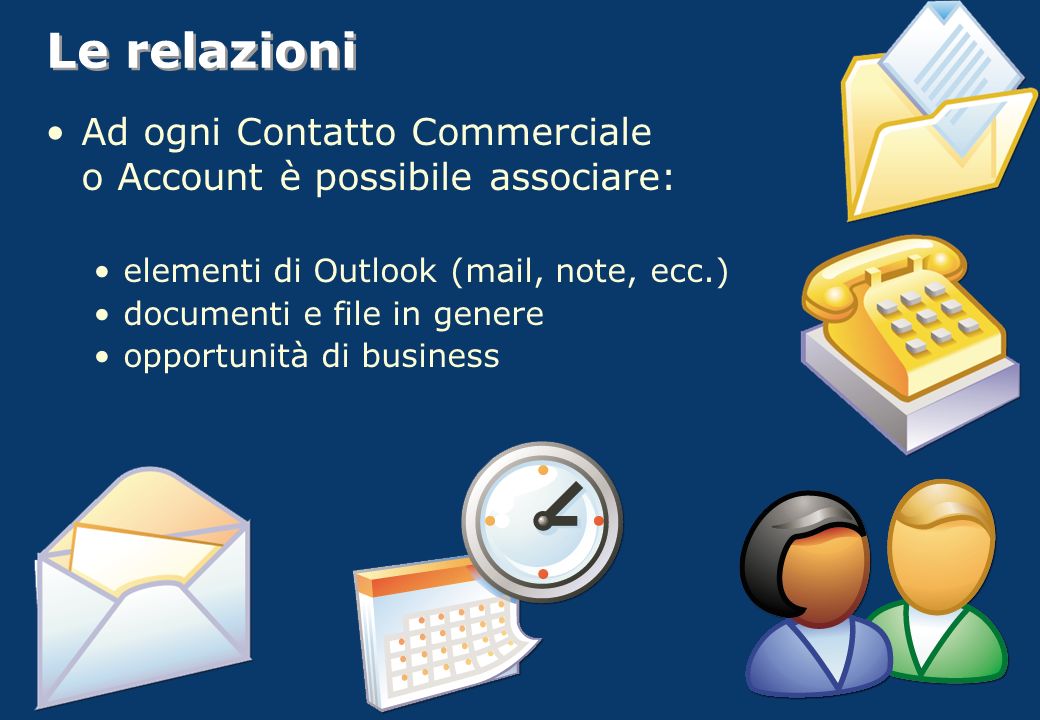 Le relazioni Ad ogni Contatto Commerciale o Account è possibile associare: elementi di Outlook (mail, note, ecc.)