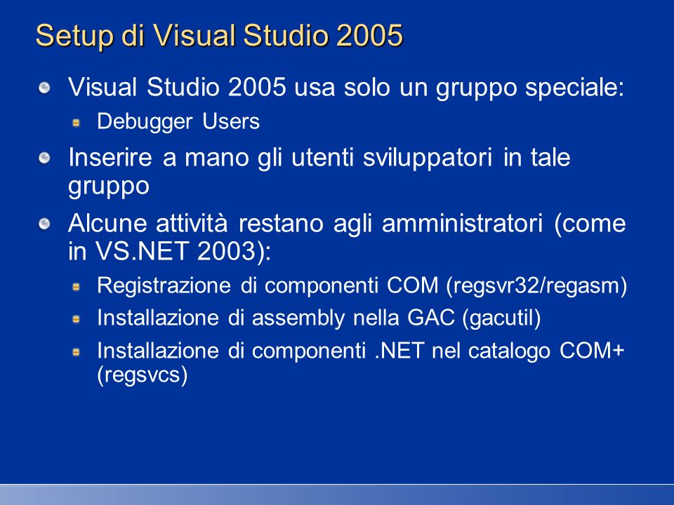 27/03/2017 2:27 AM Setup di Visual Studio Visual Studio 2005 usa solo un gruppo speciale: Debugger Users.