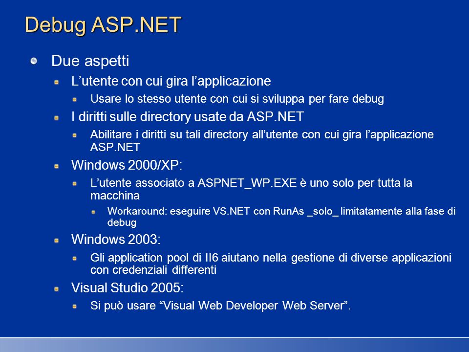Debug ASP.NET Due aspetti L’utente con cui gira l’applicazione