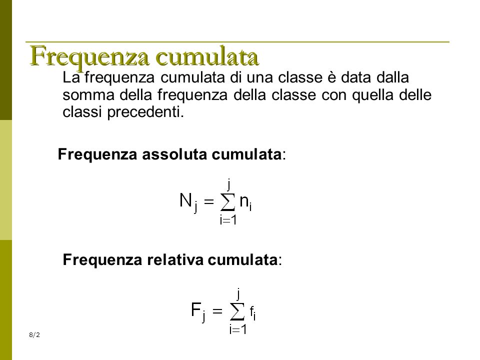 Frequenza cumulata La frequenza cumulata di una classe è data dalla somma della frequenza della classe con quella delle classi precedenti.