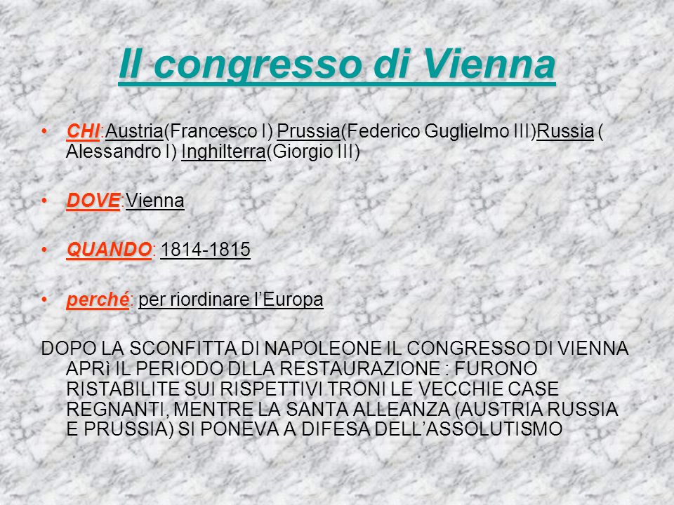Il congresso di Vienna CHI:Austria(Francesco I) Prussia(Federico Guglielmo III)Russia ( Alessandro I) Inghilterra(Giorgio III)