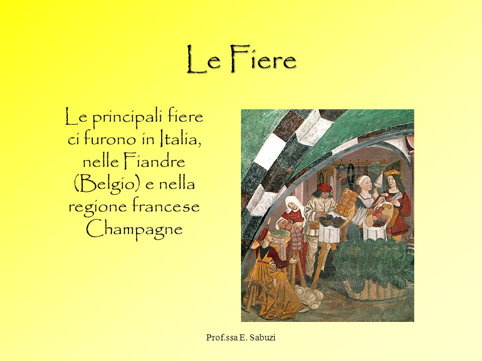 Le Fiere Le principali fiere ci furono in Italia, nelle Fiandre (Belgio) e nella regione francese Champagne.
