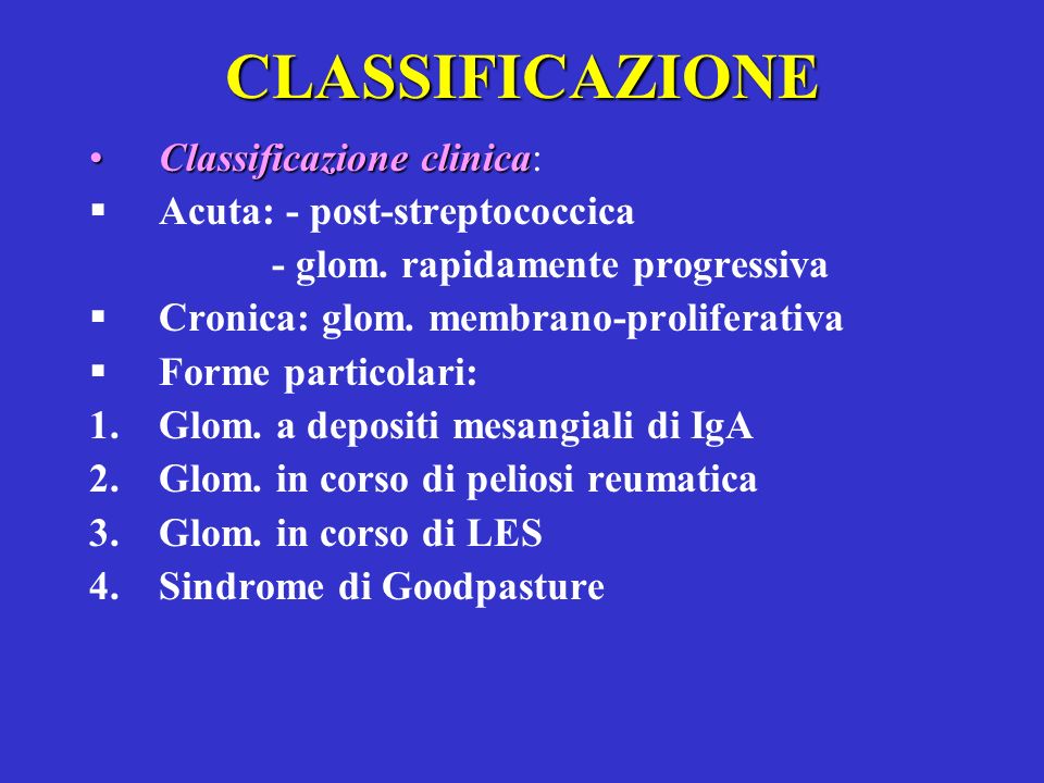 CLASSIFICAZIONE Classificazione clinica: Acuta: - post-streptococcica