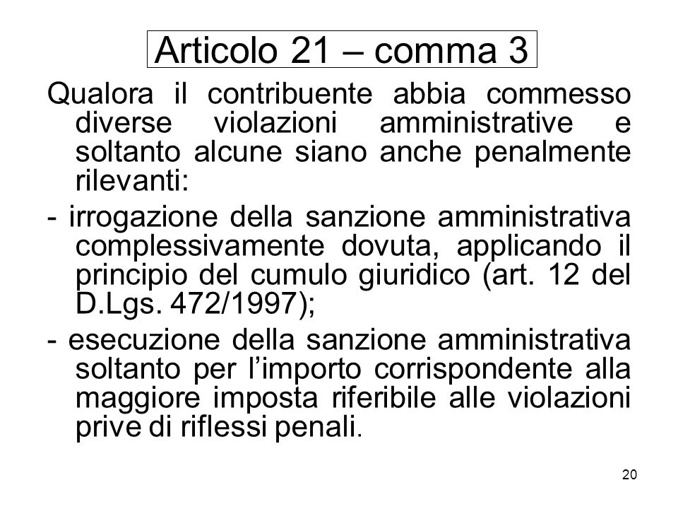 Articolo 21 – comma 3 Qualora il contribuente abbia commesso diverse violazioni amministrative e soltanto alcune siano anche penalmente rilevanti: