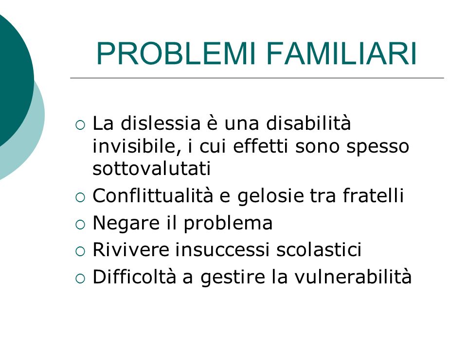 PROBLEMI FAMILIARI La dislessia è una disabilità invisibile, i cui effetti sono spesso sottovalutati.