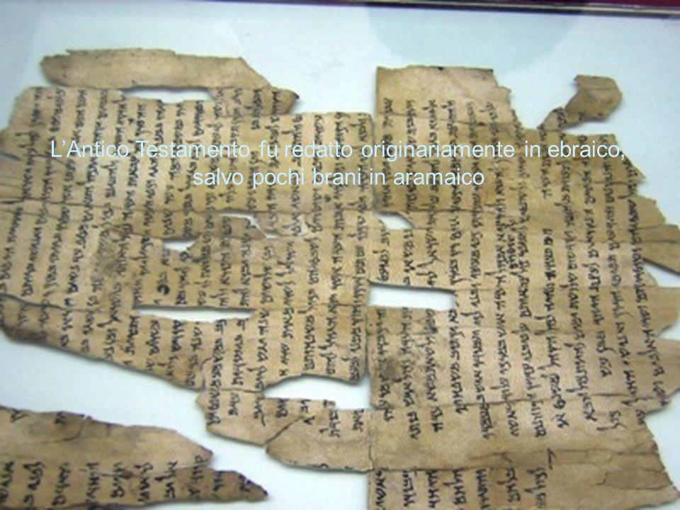 L’Antico Testamento fu redatto originariamente in ebraico, salvo pochi brani in aramaico