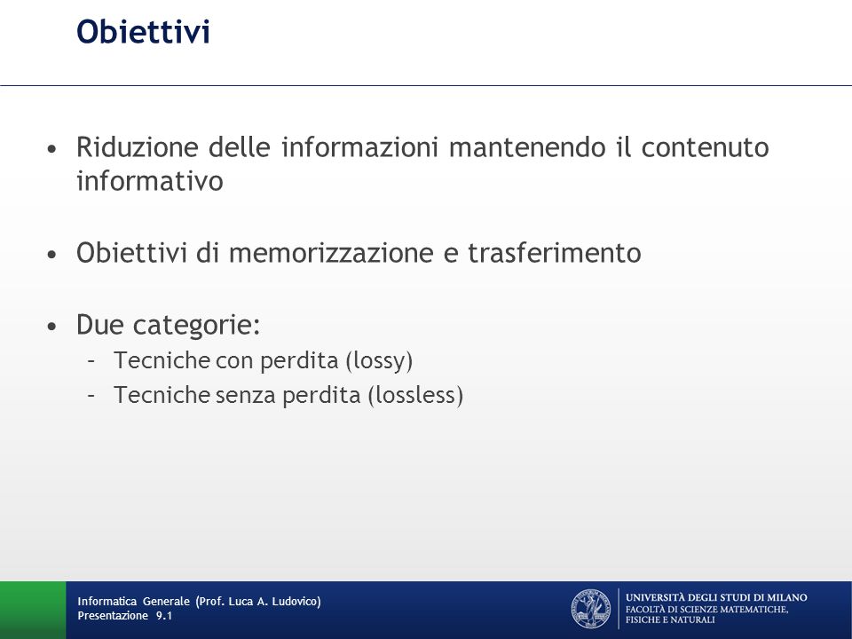 Obiettivi Riduzione delle informazioni mantenendo il contenuto informativo. Obiettivi di memorizzazione e trasferimento.