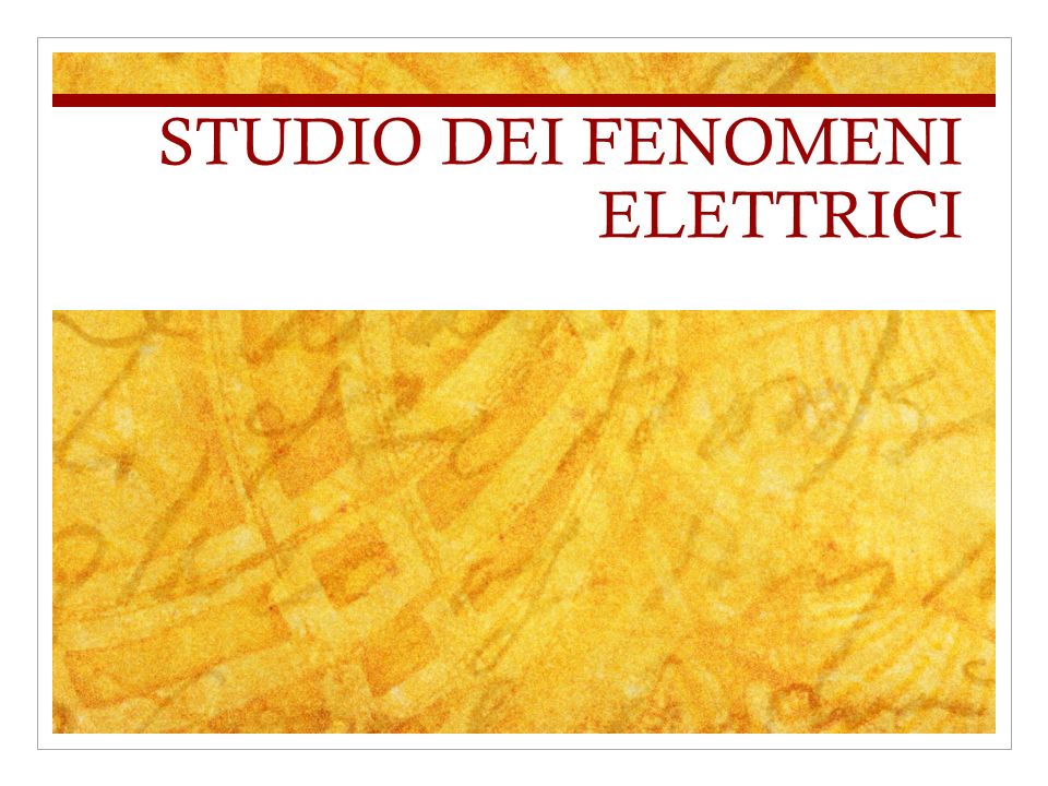 STUDIO DEI FENOMENI ELETTRICI