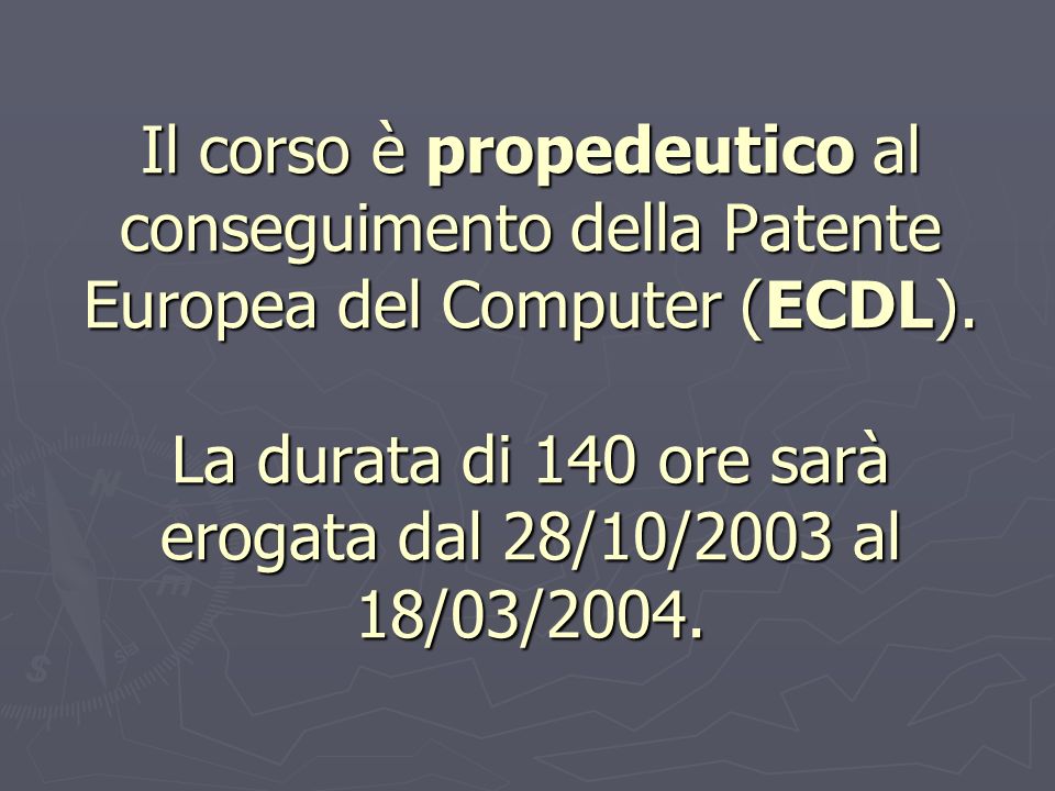 Il corso è propedeutico al conseguimento della Patente Europea del Computer (ECDL).