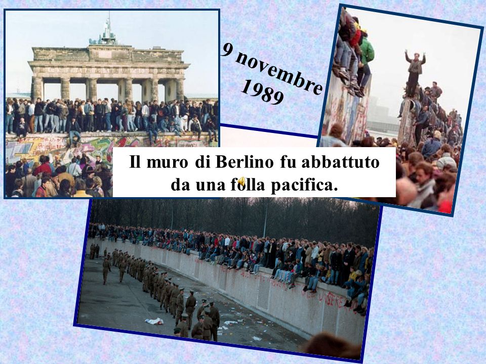 Il muro di Berlino fu abbattuto da una folla pacifica.