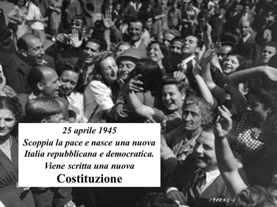 Scoppia la pace e nasce una nuova Italia repubblicana e democratica.