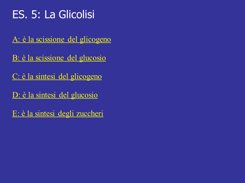 ES. 5: La Glicolisi A: è la scissione del glicogeno