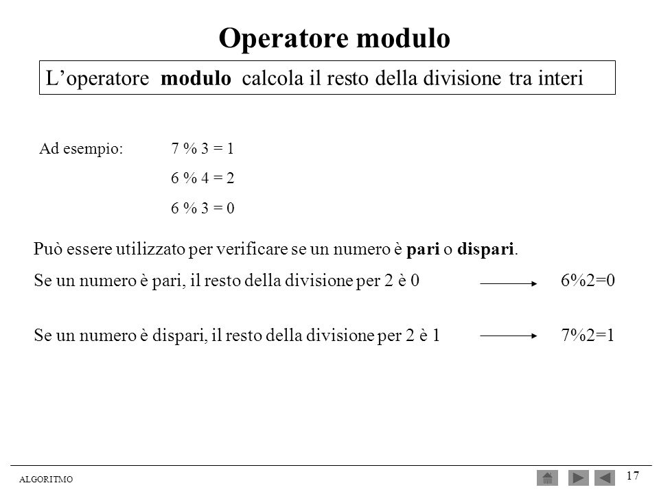 Operatore modulo L’operatore modulo calcola il resto della divisione tra interi. Ad esempio: 7 % 3 = 1.