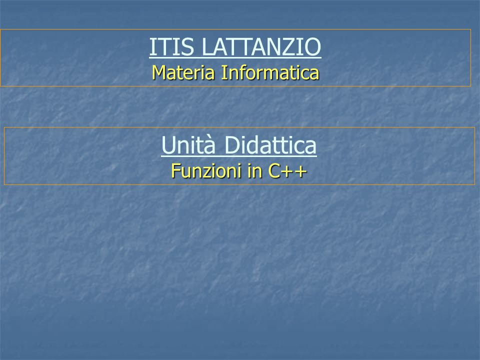 ITIS LATTANZIO Unità Didattica Materia Informatica Funzioni in C++