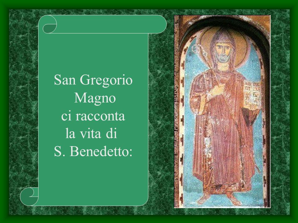 San Gregorio Magno ci racconta la vita di S. Benedetto: