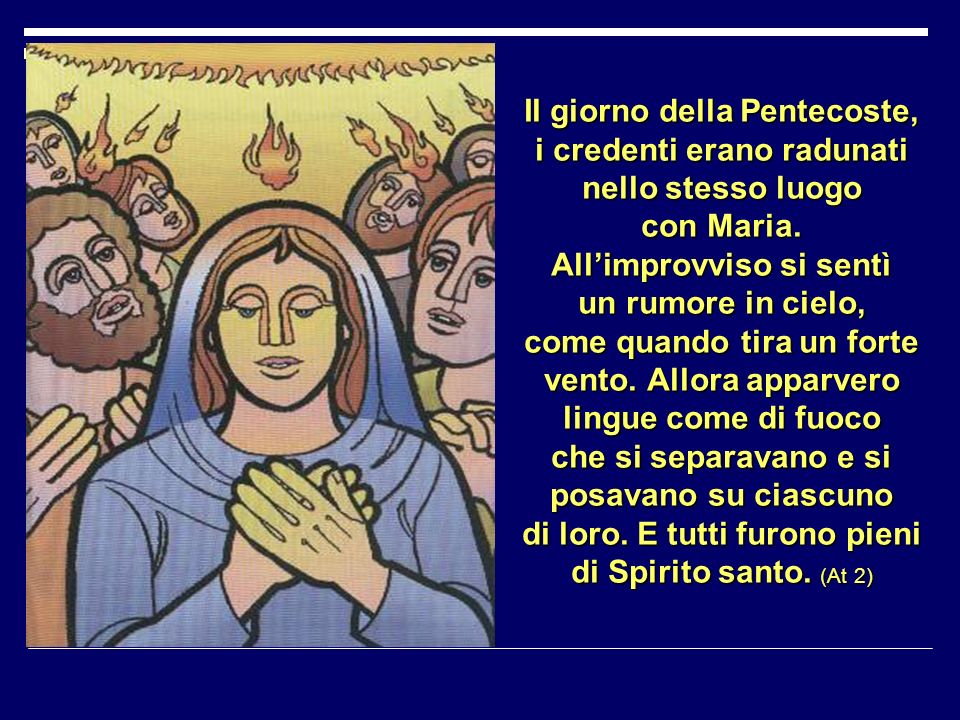 Il giorno della Pentecoste, i credenti erano radunati nello stesso luogo con Maria.