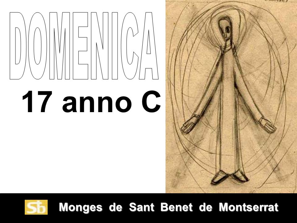 DOMENICA 17 anno C Monges de Sant Benet de Montserrat