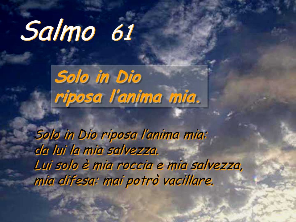 Salmo 61 Solo in Dio riposa l’anima mia.