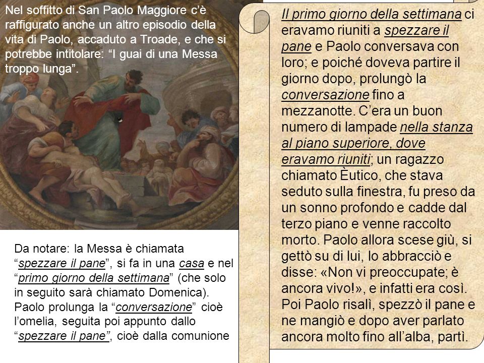 Nel soffitto di San Paolo Maggiore c’è raffigurato anche un altro episodio della vita di Paolo, accaduto a Troade, e che si potrebbe intitolare: I guai di una Messa troppo lunga .