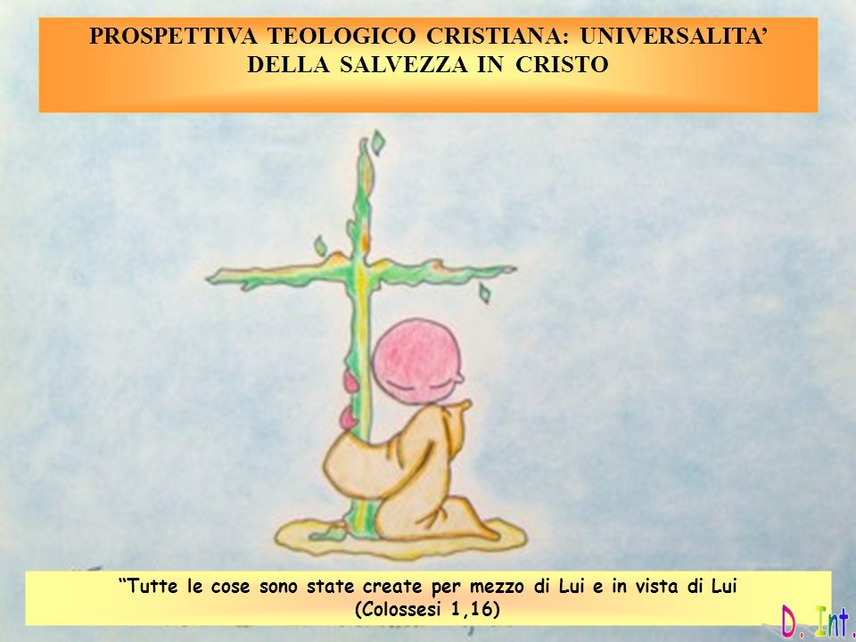 PROSPETTIVA TEOLOGICO CRISTIANA: UNIVERSALITA’ DELLA SALVEZZA IN CRISTO