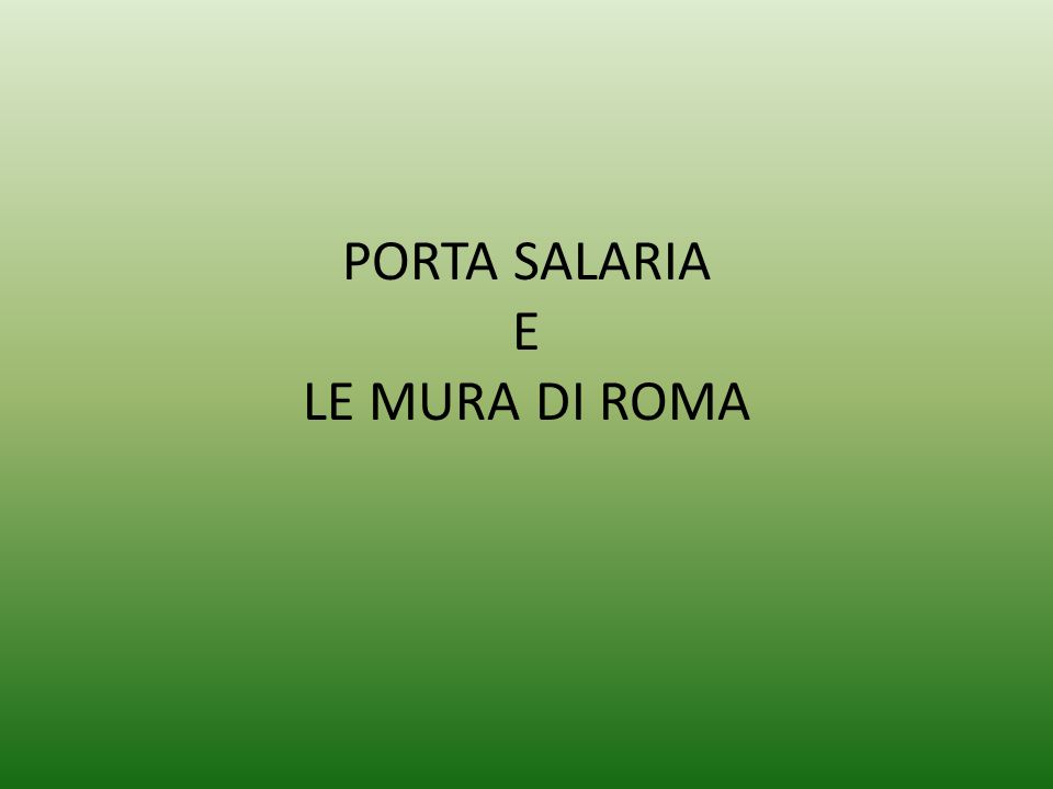 PORTA SALARIA E LE MURA DI ROMA