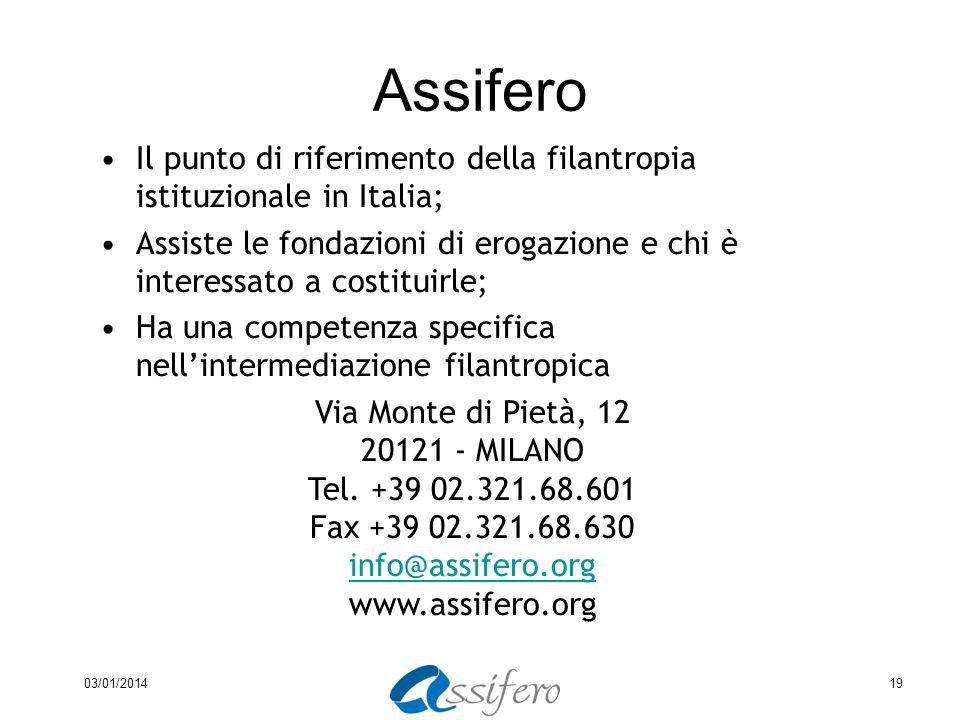 Assifero Il punto di riferimento della filantropia istituzionale in Italia; Assiste le fondazioni di erogazione e chi è interessato a costituirle;
