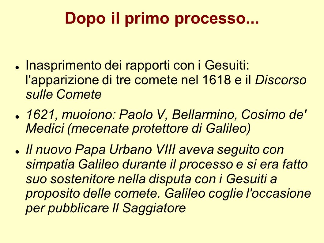 Dopo il primo processo... Inasprimento dei rapporti con i Gesuiti: l apparizione di tre comete nel 1618 e il Discorso sulle Comete.
