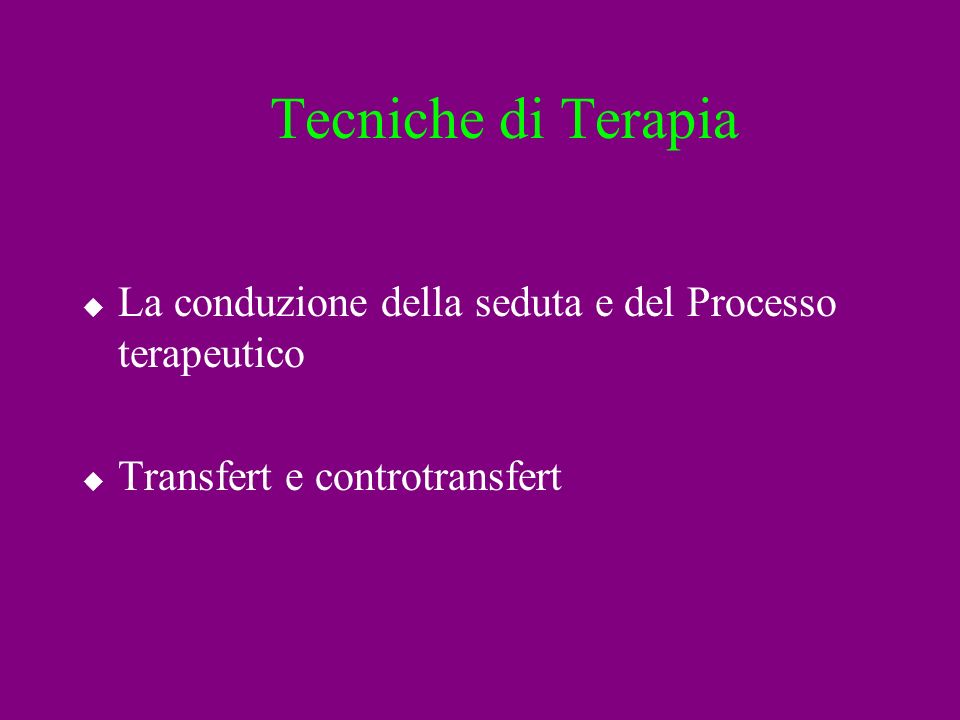 Tecniche di Terapia La conduzione della seduta e del Processo terapeutico.