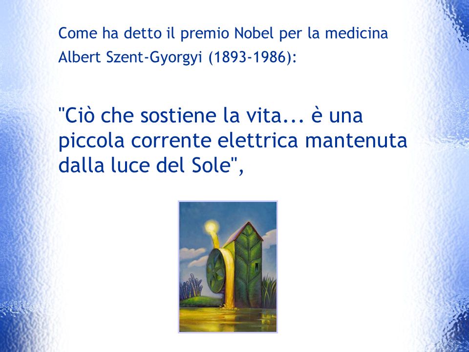 Come ha detto il premio Nobel per la medicina Albert Szent-Gyorgyi ( ):