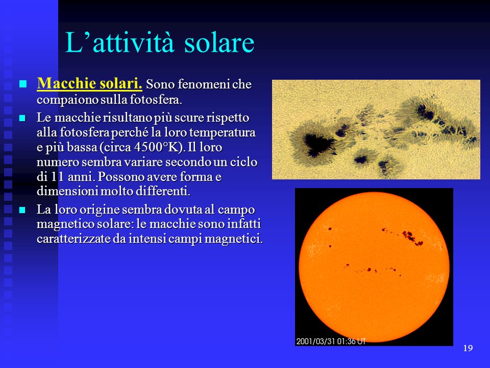 L’attività solare Macchie solari. Sono fenomeni che compaiono sulla fotosfera.