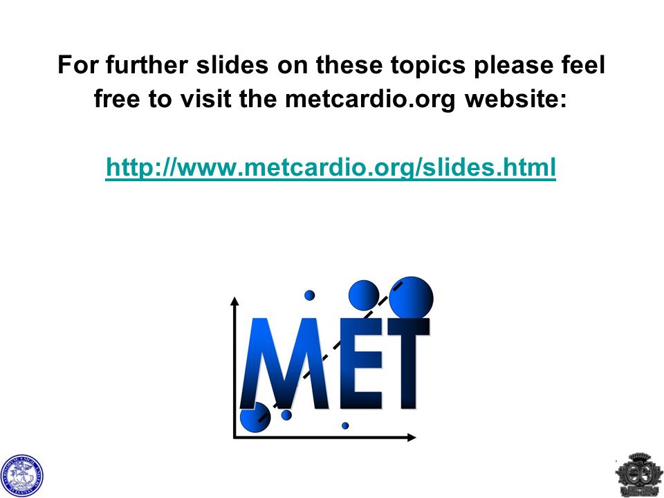 For further slides on these topics please feel free to visit the metcardio.org website: