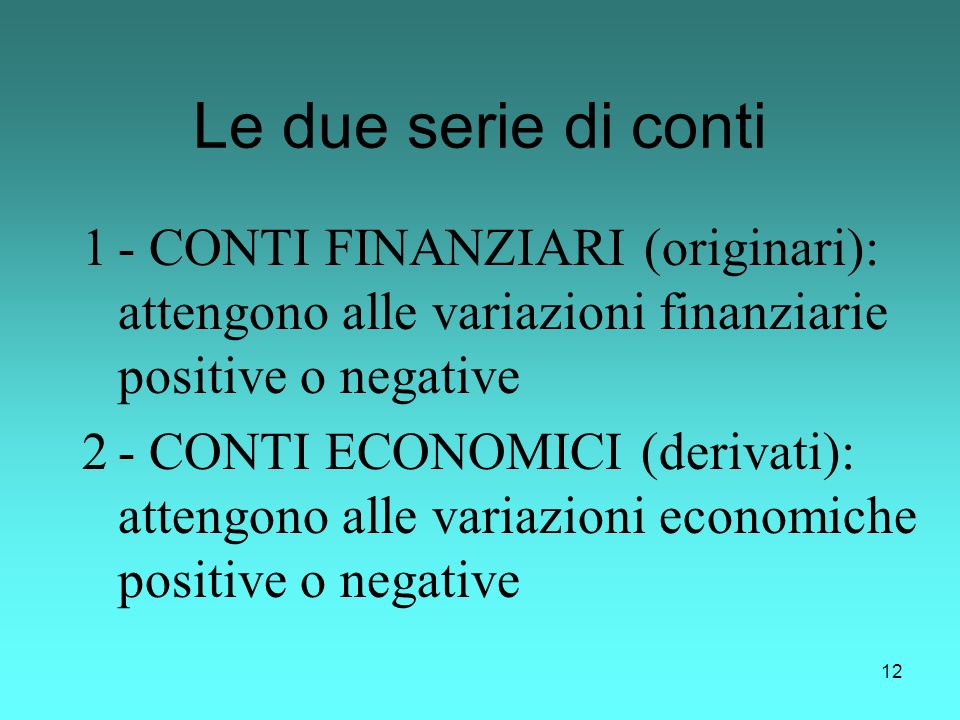 Le due serie di conti - CONTI FINANZIARI (originari): attengono alle variazioni finanziarie positive o negative.