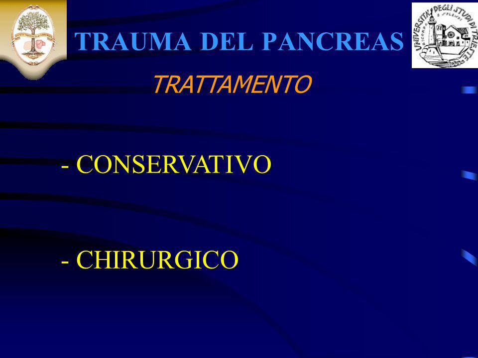 TRAUMA DEL PANCREAS TRATTAMENTO - CONSERVATIVO CHIRURGICO