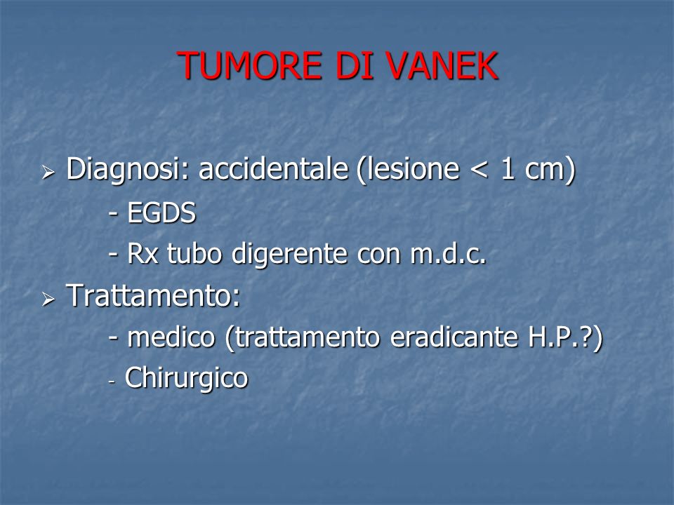 TUMORE DI VANEK Diagnosi: accidentale (lesione < 1 cm) - EGDS