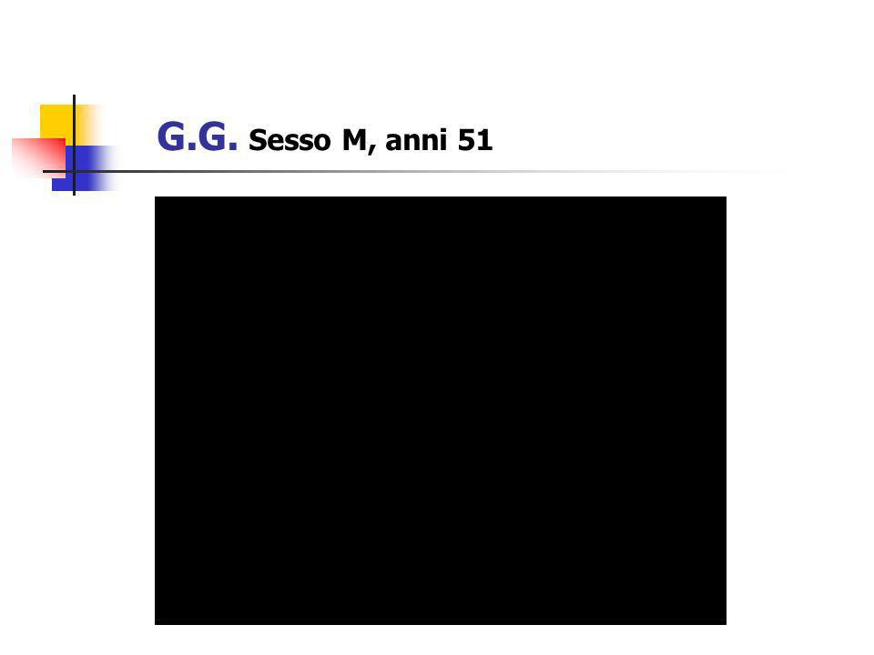 G.G. Sesso M, anni 51