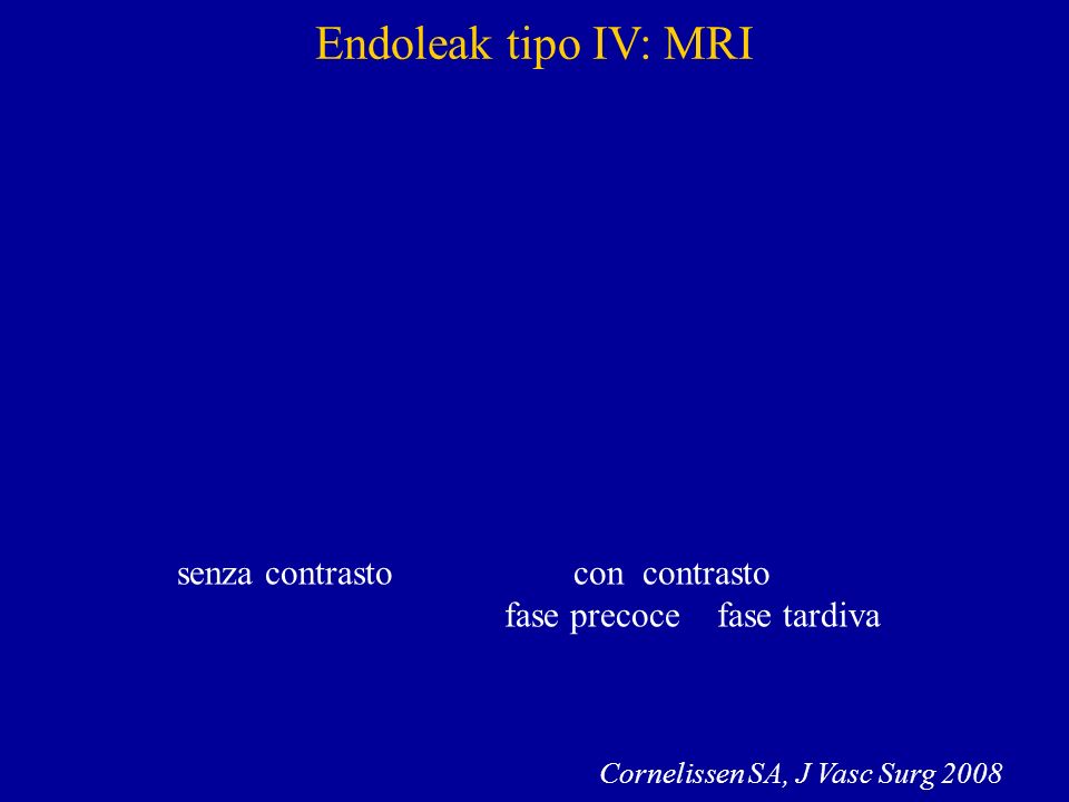 Endoleak tipo IV: MRI senza contrasto con contrasto