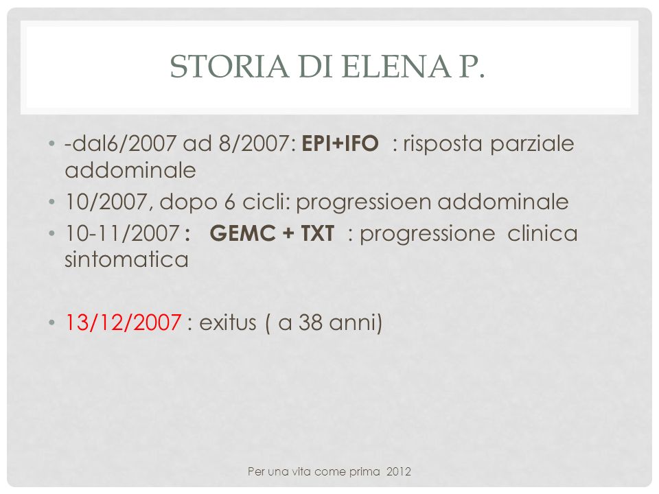 Storia di elena P. -dal6/2007 ad 8/2007: EPI+IFO : risposta parziale addominale. 10/2007, dopo 6 cicli: progressioen addominale.