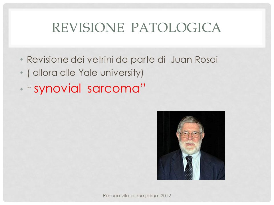 Revisione Patologica Revisione dei vetrini da parte di Juan Rosai