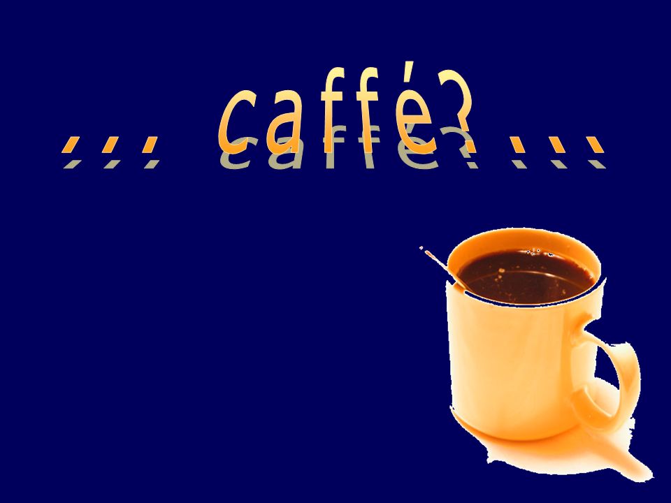 ... caffé ...
