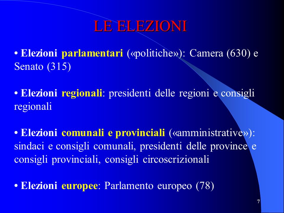 LE ELEZIONI • Elezioni parlamentari («politiche»): Camera (630) e Senato (315) • Elezioni regionali: presidenti delle regioni e consigli regionali.