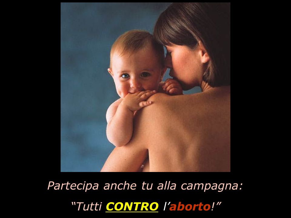 Partecipa anche tu alla campagna: Tutti CONTRO l’aborto!