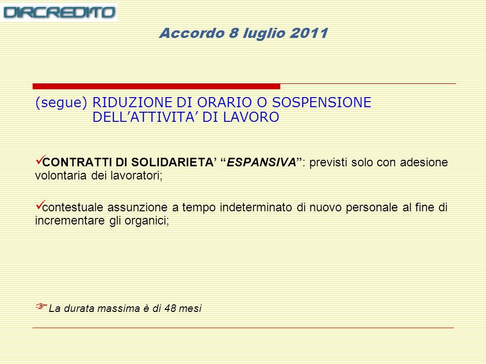 Accordo 8 luglio 2011 (segue) RIDUZIONE DI ORARIO O SOSPENSIONE DELL’ATTIVITA’ DI LAVORO.