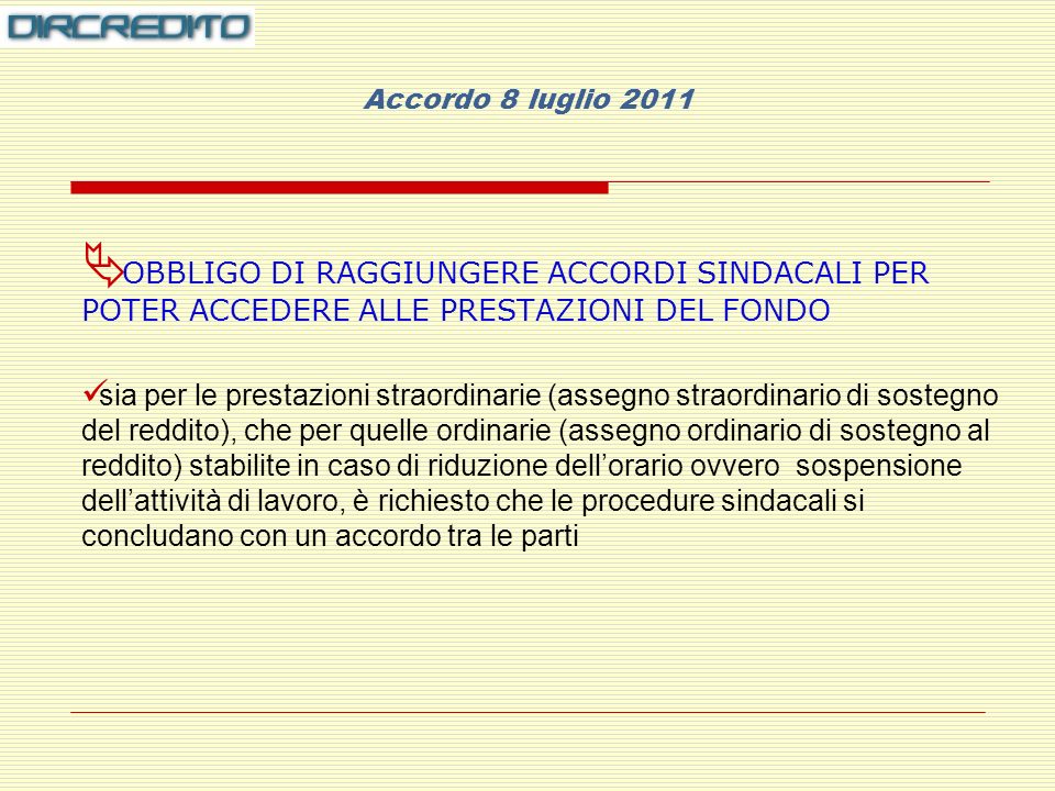 Accordo 8 luglio 2011 OBBLIGO DI RAGGIUNGERE ACCORDI SINDACALI PER POTER ACCEDERE ALLE PRESTAZIONI DEL FONDO.
