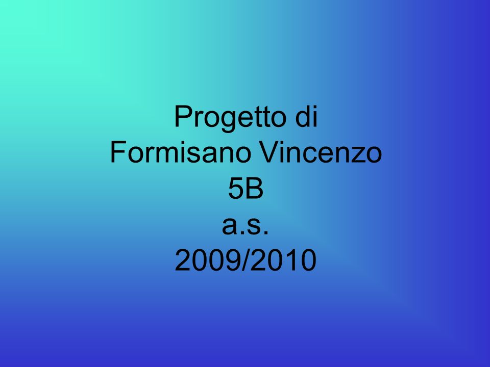 Progetto di Formisano Vincenzo 5B a.s. 2009/2010