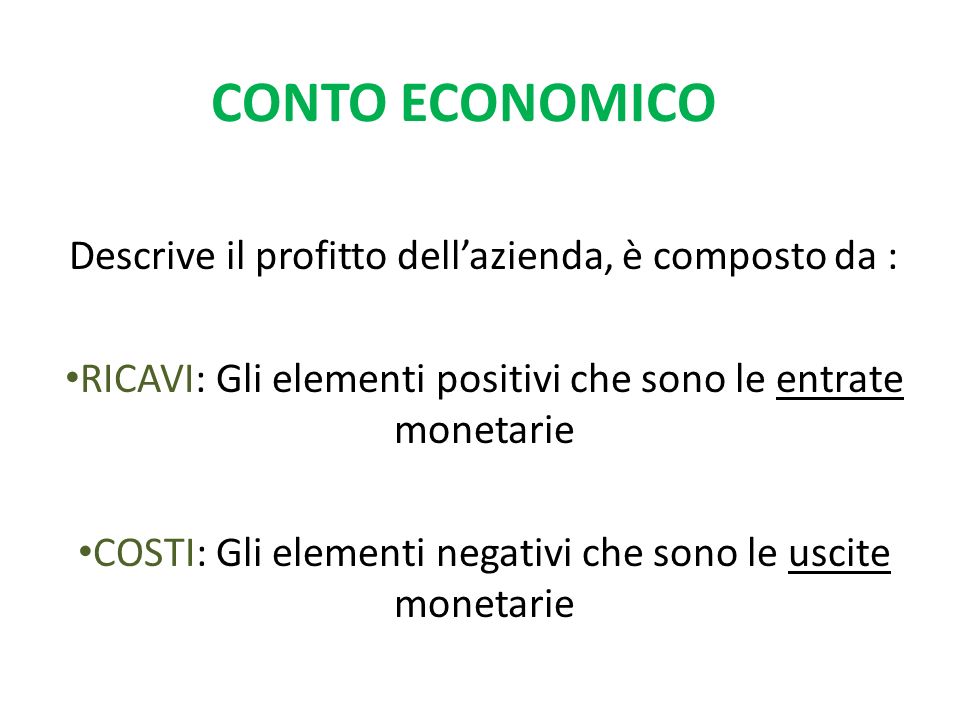 CONTO ECONOMICO Descrive il profitto dell’azienda, è composto da :