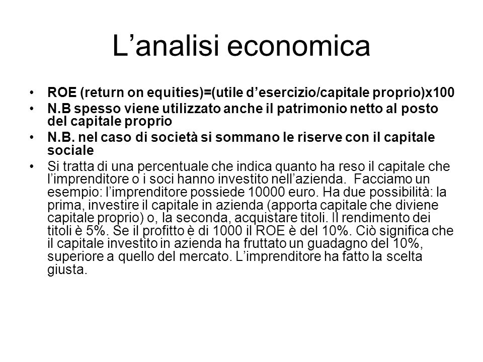 L’analisi economica ROE (return on equities)=(utile d’esercizio/capitale proprio)x100.